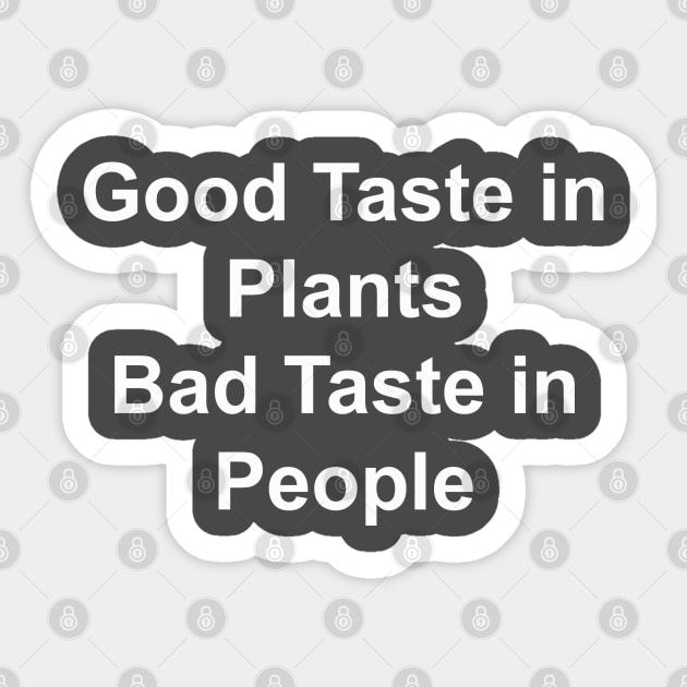 Good Taste in Plants Bad Taste in People Sticker by HousePlantHobbyist